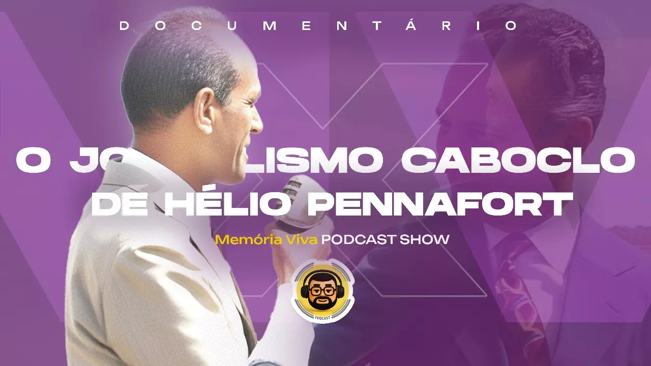 #16 Podcast Memória Viva! Documentário sobre: Hélio Penafort: O Jornalismo Caboclo que Marcou a História do Amapá